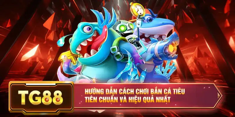 Hướng dẫn cách chơi bắn cá tiêu tiên chuẩn và hiệu quả nhất