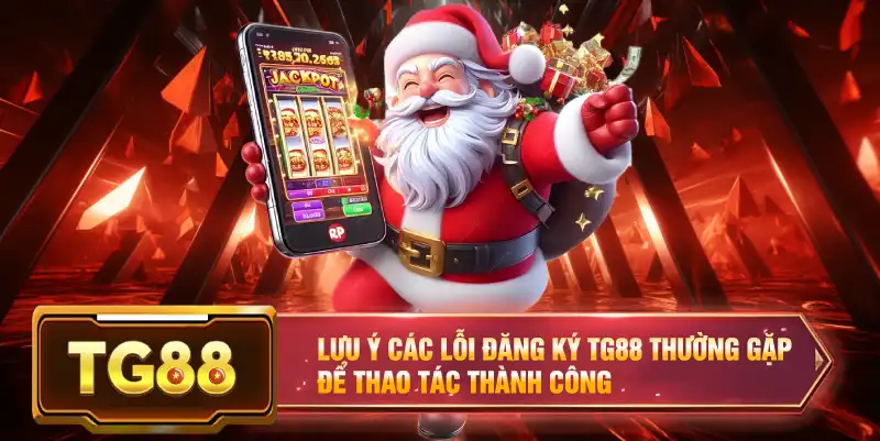 Lưu ý các lỗi đăng ký TG88 thường gặp để thao tác thành công